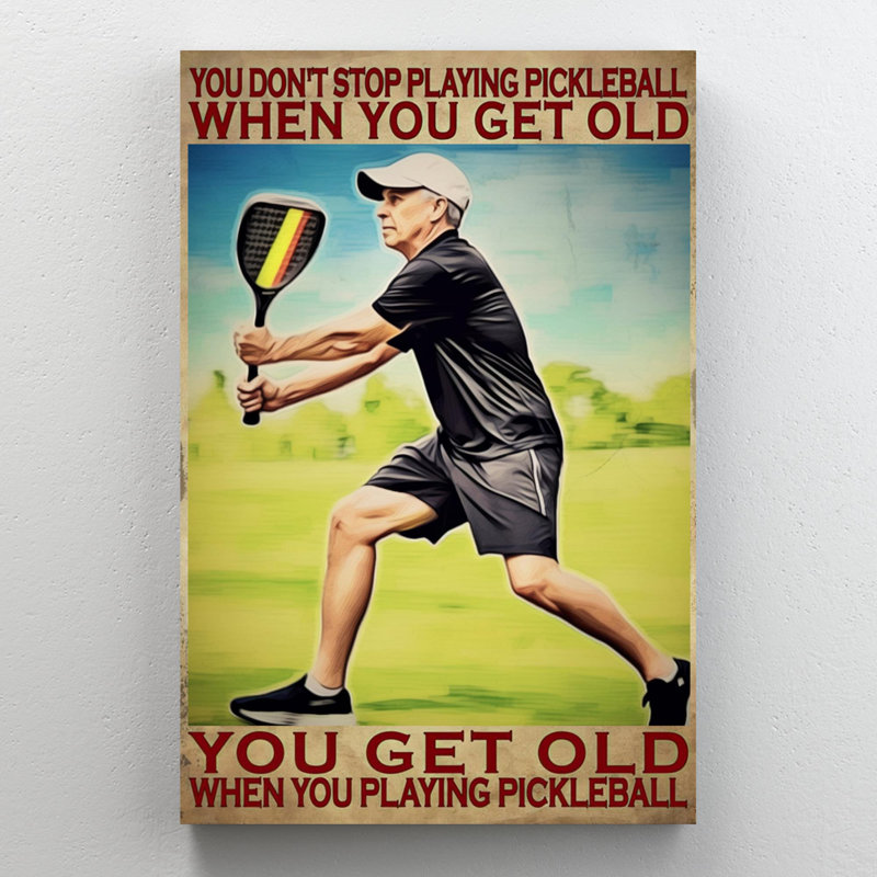 You Get Old When You Stop Play Pickleball, H 36 po x l 24 po x P 1,25 po