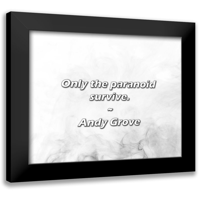Andy Grove Quote: Only the paranoid survive.
