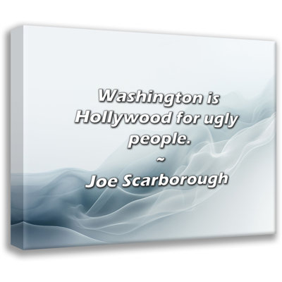 Artsy Quote "Washington is Hollywood for ugly people." By Joe Scarborough Gallery Wrapped Canvas