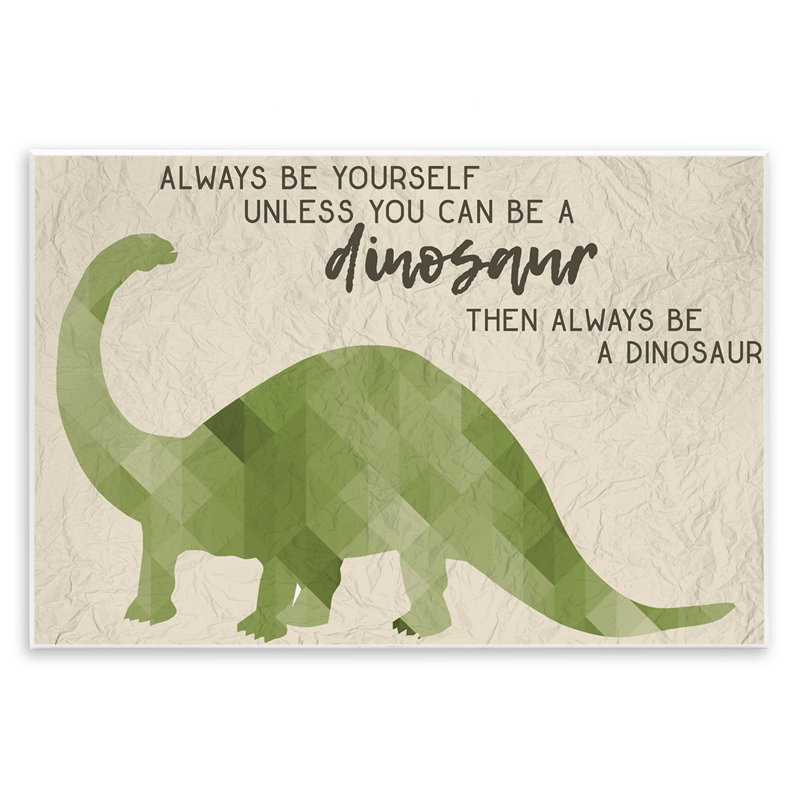 «Always Be A Dinosaur Brachiosaurus», impression, H 13 po x l 19 po