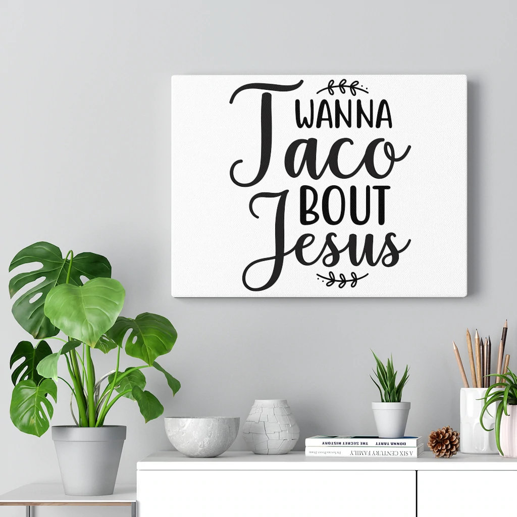 Wanna Taco Bout Jesus - Wrapped Canvas Print