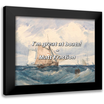 Matt Fraction Quote: I’m great at boats!