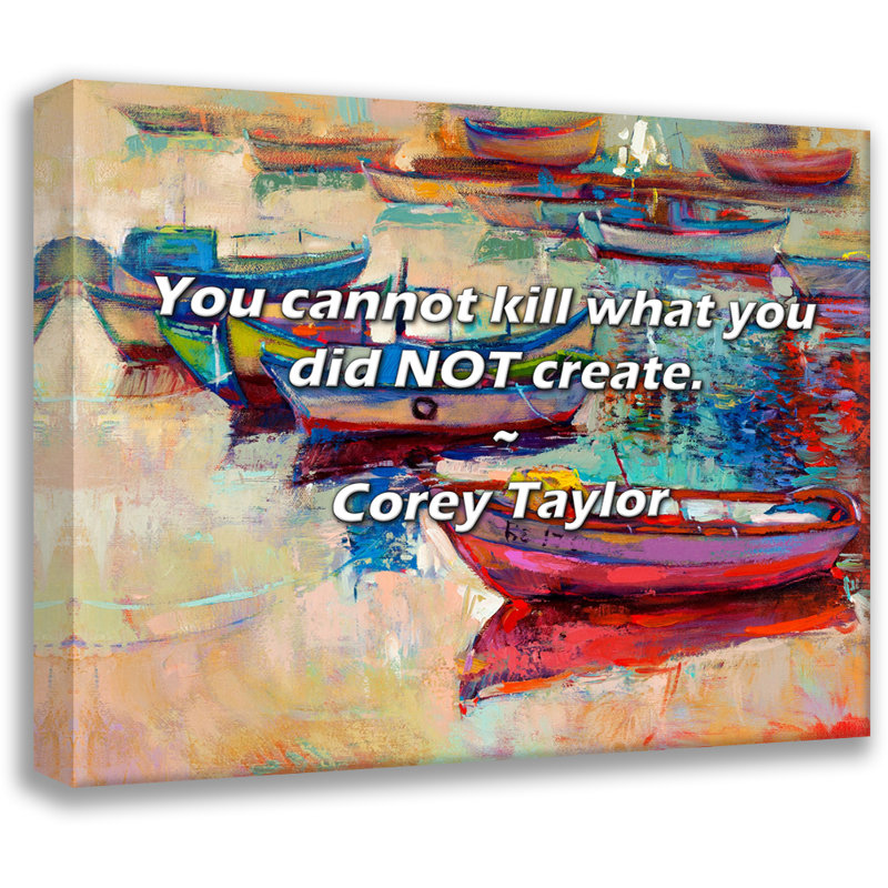 Artsy Quote "You cannot kill what you did NOT create." By Corey Taylor Gallery Wrapped Canvas