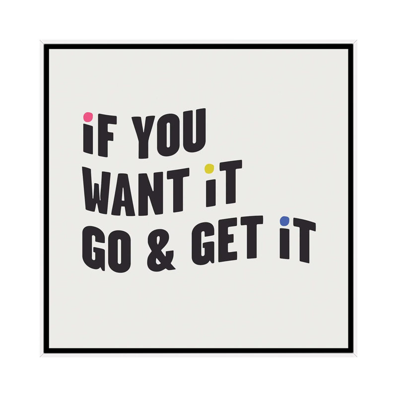 "If you want it, go & get it" par Mambo art studio, art textuel, H 37 po x l 37 po x P 1,5 po, Toile blanche encadrée
