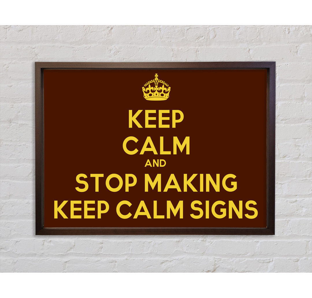 Keep Calm Stop Making Gerahmter Druck