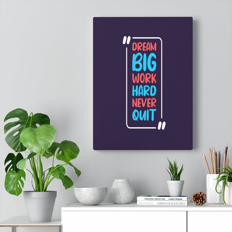 Dream Big Work Hard Never Quit - Wrapped Canvas Print
