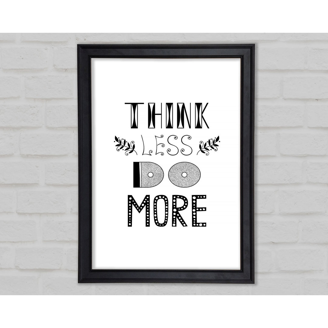 Think Less Do More Gerahmter Druck