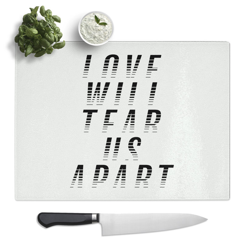 Love Will Tear Us Apart Typography Quote  Glass Chopping Board