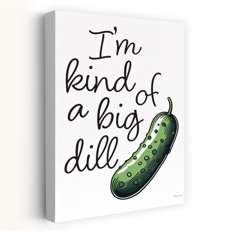 I'm I'm Of A Big Dill, H 24 po x l 16 po