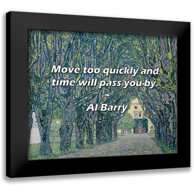 Al Barry Quote: Move too quickly and time will pass you by.