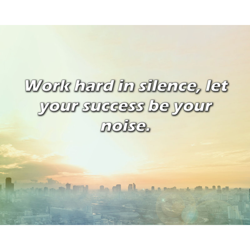 Citation de ArtsyQuotes: travaillez dur en silence, laissez votre succès être votre bruit., H 26 po x l 32 po