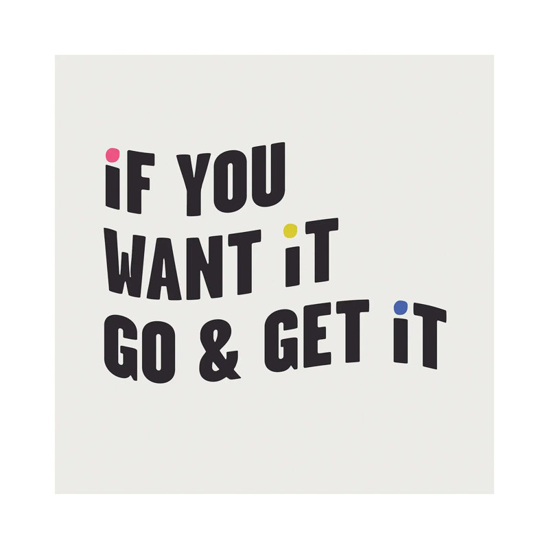 If You Want It, Go & Get It by Mambo Art Studio - Wrapped Canvas Gallery-Wrapped Canvas Giclée, 30.48 cm H x 30.48 cm W
