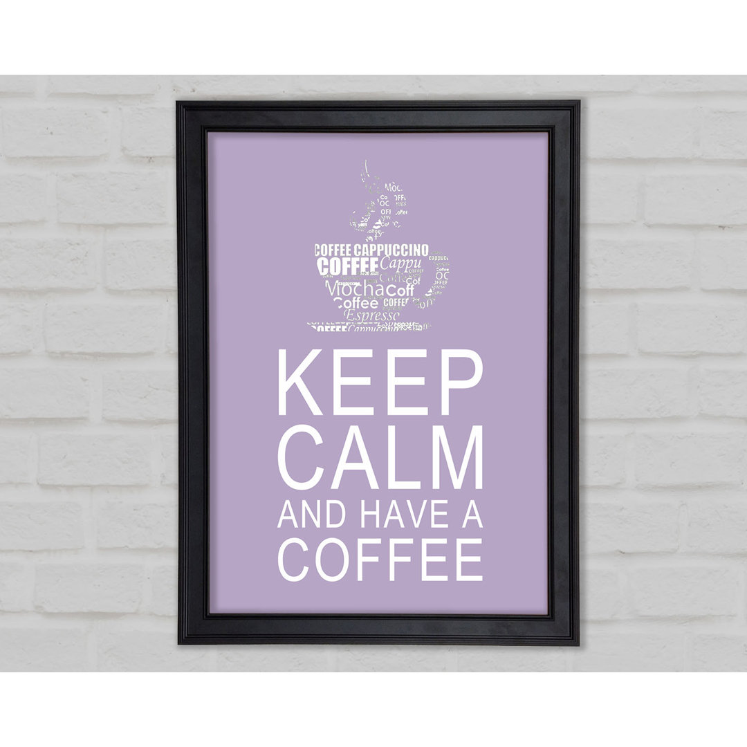 Gerahmtes Poster Küche Zitat Keep Calm And Have A Coffee Lilac