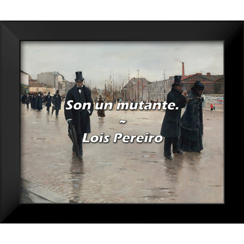 Lois Pereiro Citation: Son un mutante.
