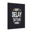 Don't Delay Your Work 1 Piece Wrapped Canvas Wall Art