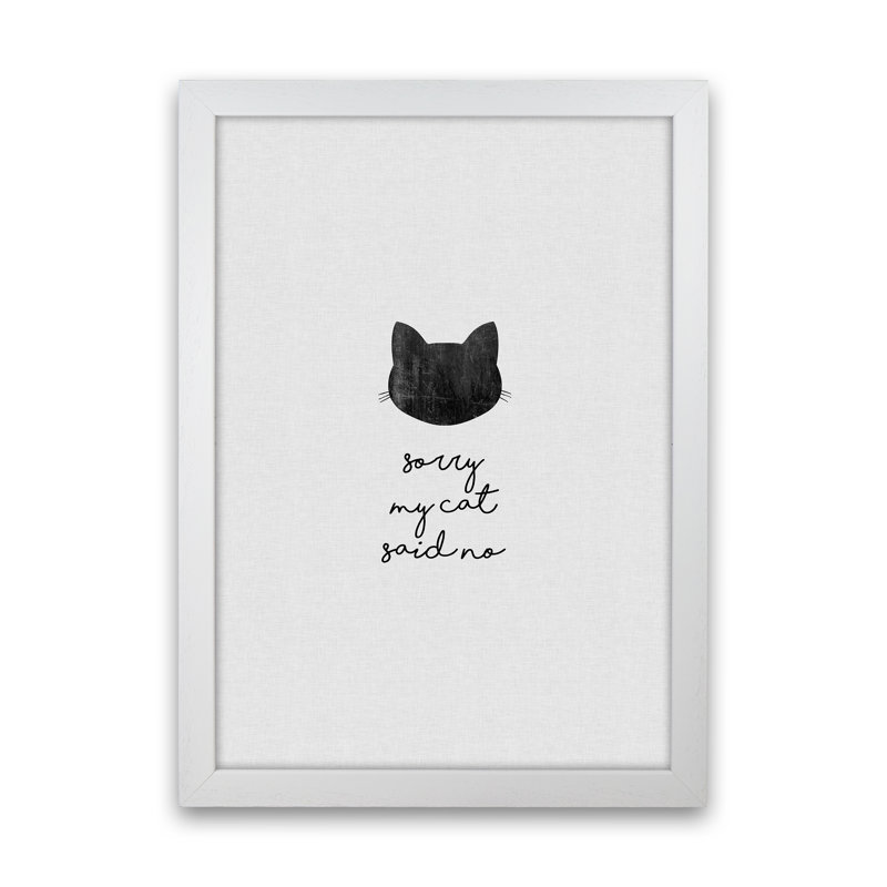 Sorry My Cat Said No by Orara - Print, 59.4cm H x 42cm W x 3cm D, White Framed