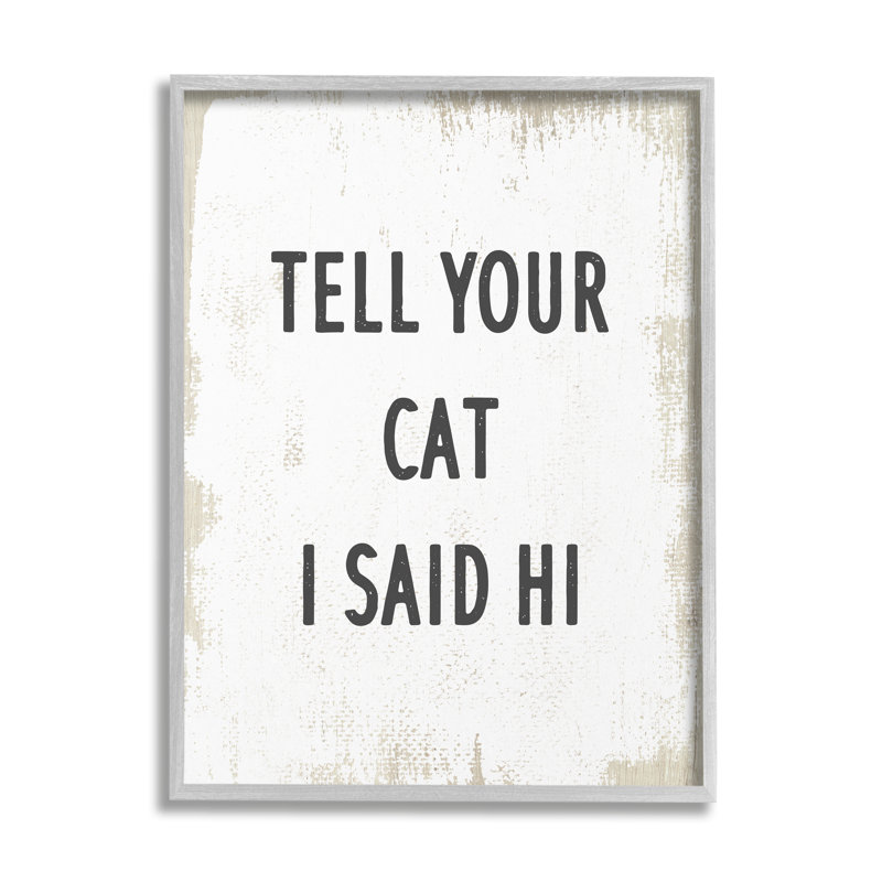 «Tell Your Cat I Said Hi Expression Feline Fun», H 20 po x l 16 po x P 1,5 po, Estampe numérique Farmhouse