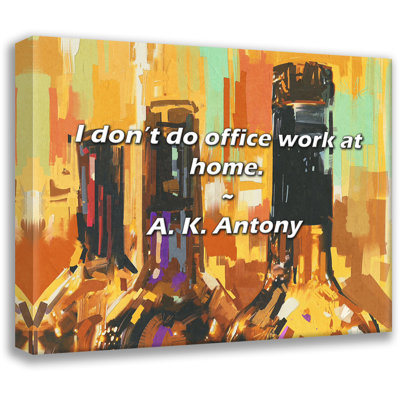 Artsy Quote "I don’t do office work at home." By A. K. Antony Gallery Wrapped Canvas