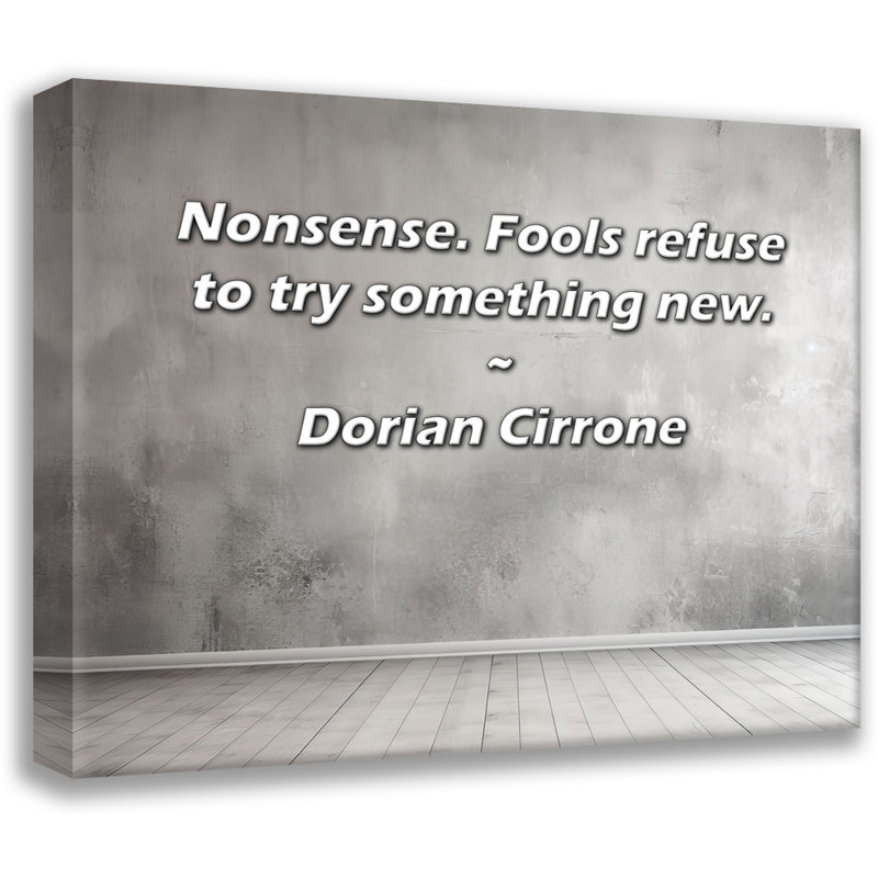 Citation artistique «Nonsense. Les imbéciles refusent d'essayer quelque chose de nouveau.» Toile tendue par Dorian Cirrone