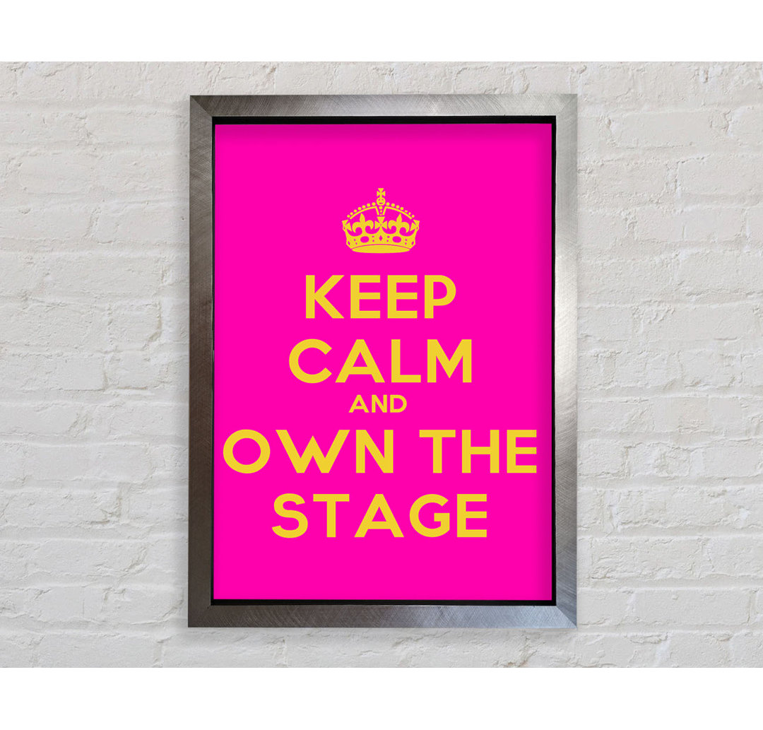 Keep Calm Own The Stage - Einzelne Bilderrahmen Kunstdrucke