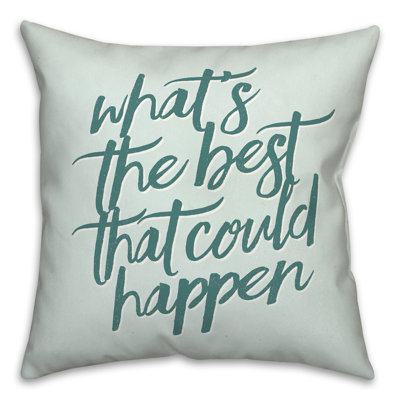 Whats The Best That Could Happen Indoor / Outdoor Pillow