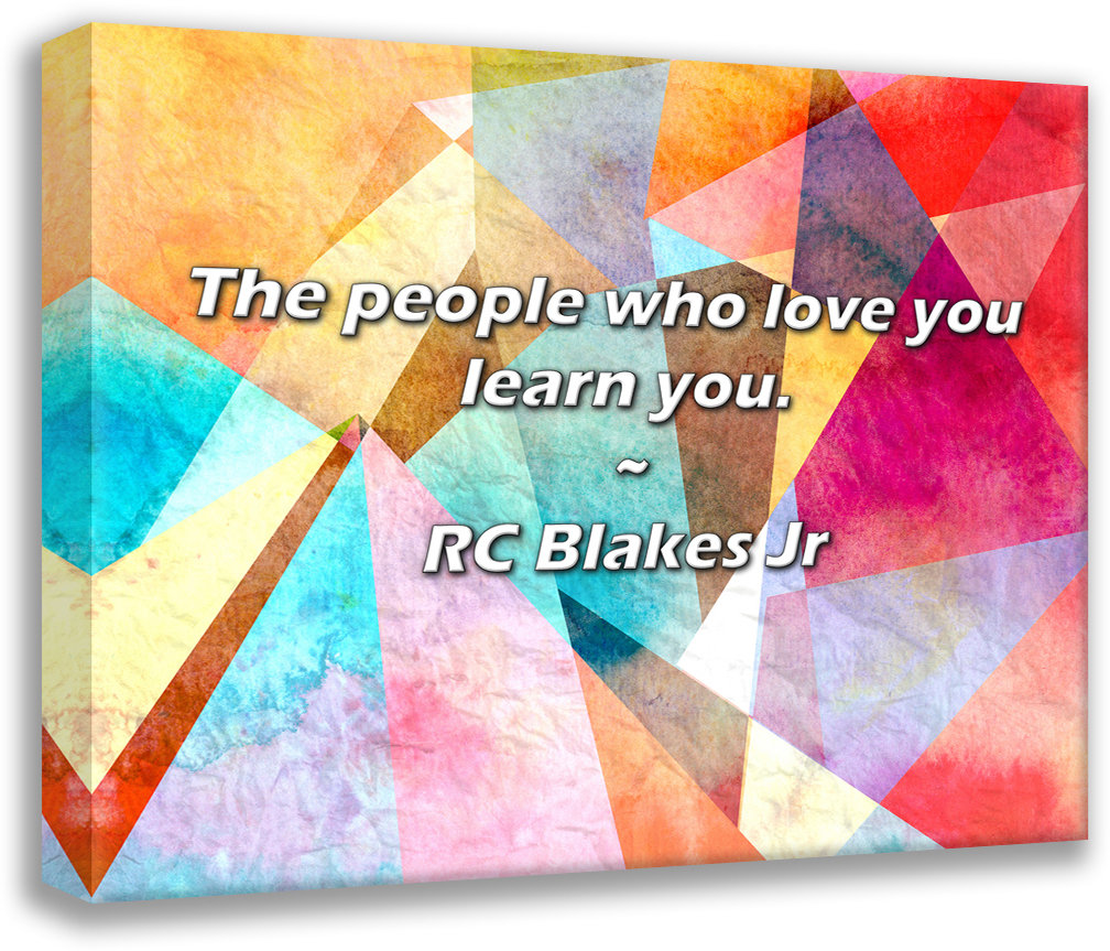 Trinx RC Blakes Jr Quote: The people who love you learn you. | Wayfair
