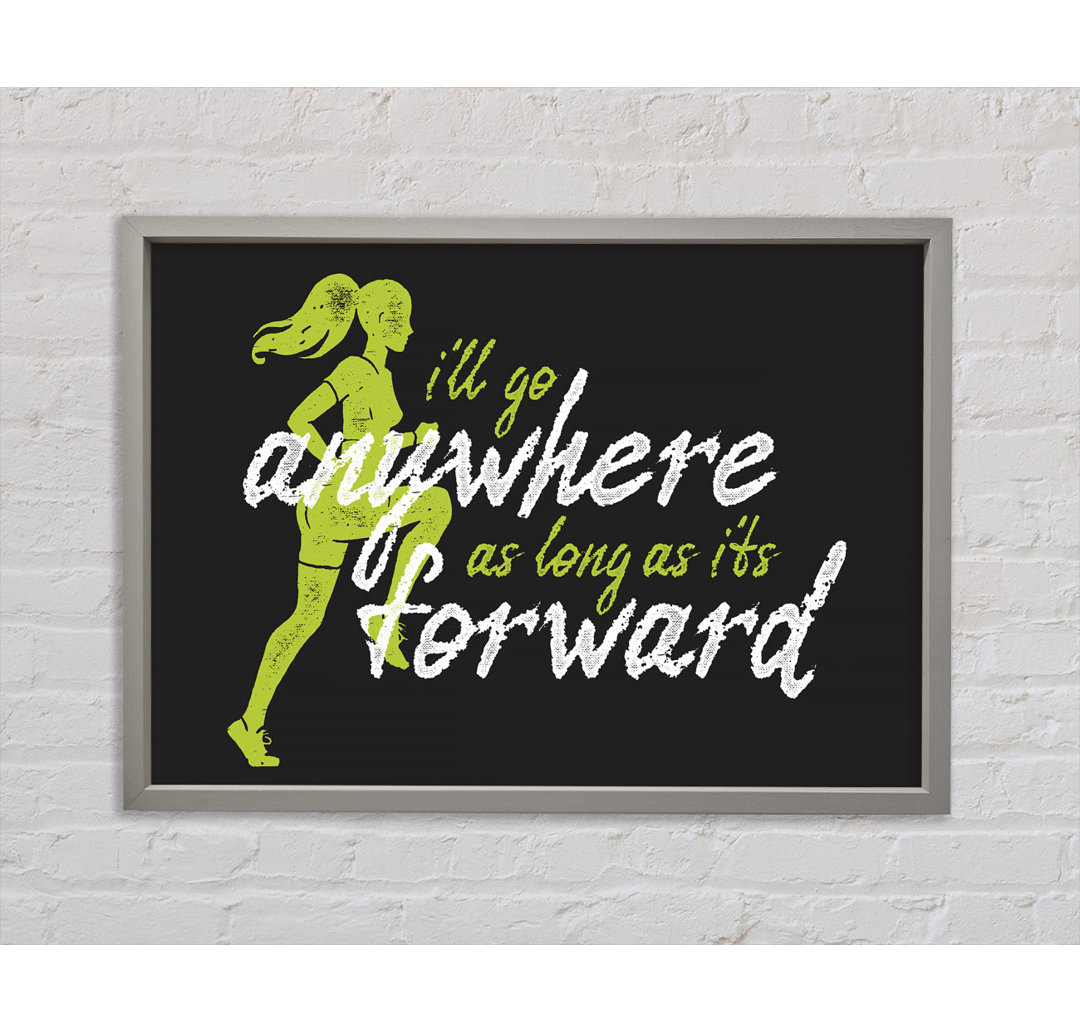 I'll Go Anywhere Forward Gerahmter Druck Wandkunst