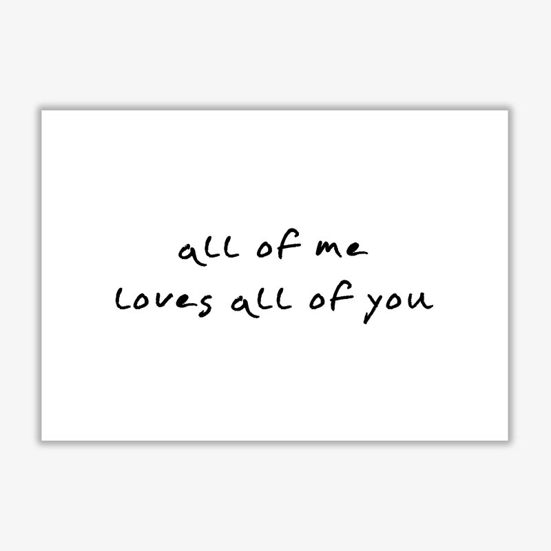 All Of Me Loves All Of You - Print, No Frame, 42 cm H x 30 cm W x 1 cm D