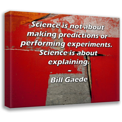 ArtsyQuotes Gallery Wrapped Canvas By Bill Gaede: "Science is not about making predictions or performing experiments. Science is about explaining."