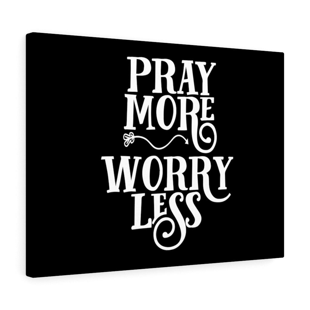 Pray More, Worry Less - Wrapped Canvas Print