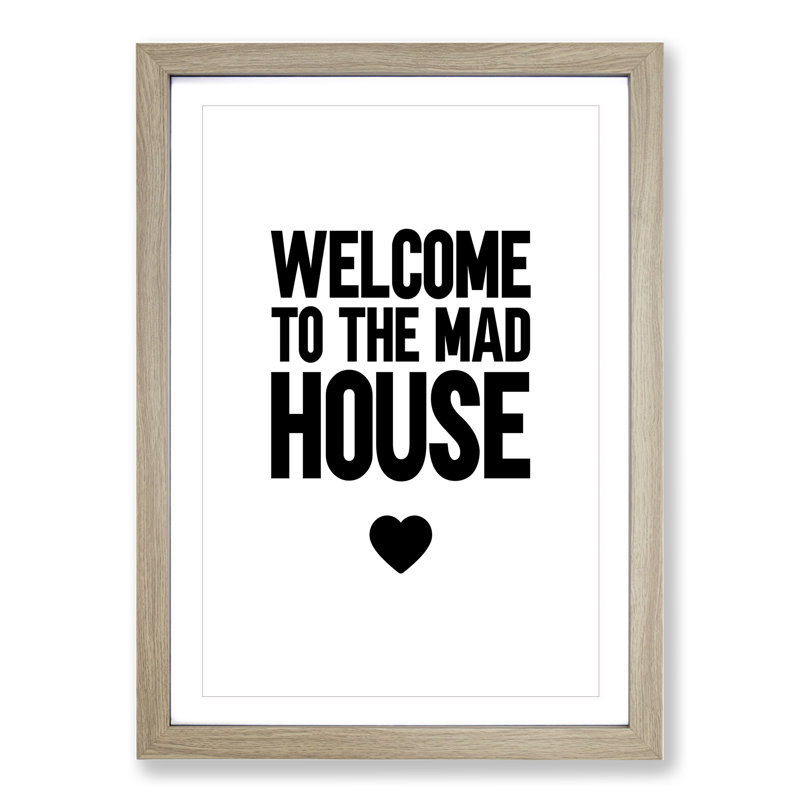Welcome to the Mad House - Picture Frame Typography, Oak Framed, 65cm H x 48cm W x 2cm D