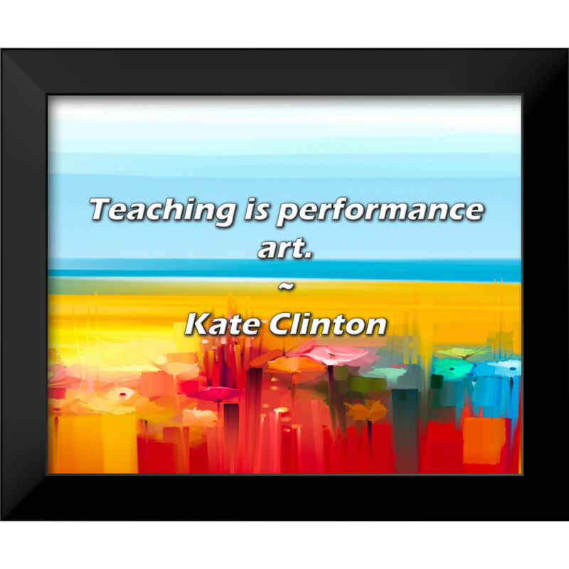 Kate Clinton Quote: Teaching is performance art.