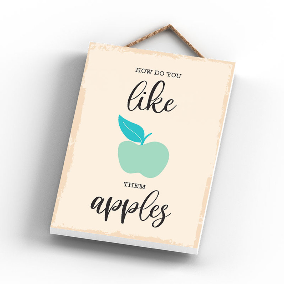 How Do You Like Them Apples Wooden Hanging Plaque