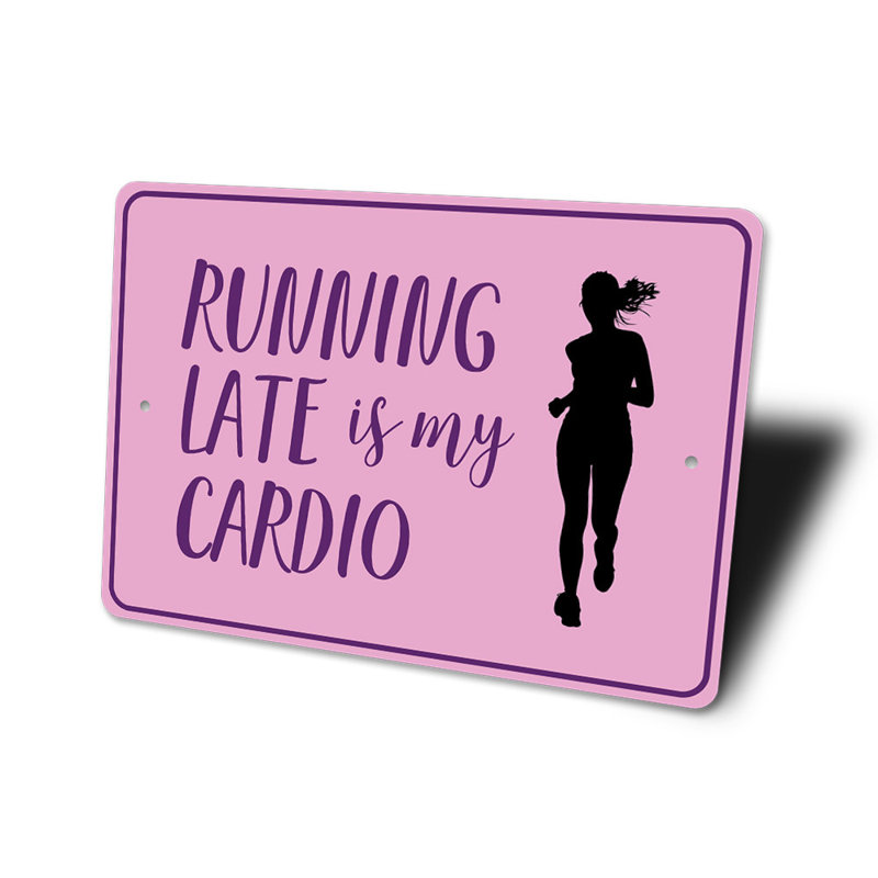 Running Late Is My Cardio Sign, 12" H x 18" W