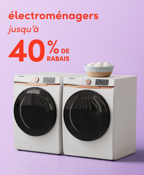 Gros électroménagers jusqu'à 40 % de rabais.