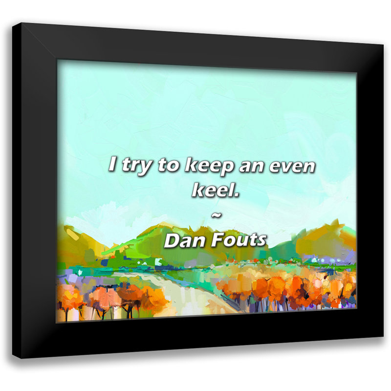 Dan Fouts Quote: I try to keep an even keel.