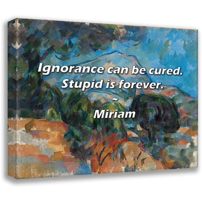 Artsy Quote "Ignorance can be cured. Stupid is forever." By Miriam Gallery Wrapped Canvas