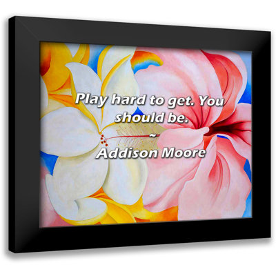 Addison Moore Quote: Play hard to get. You should be.