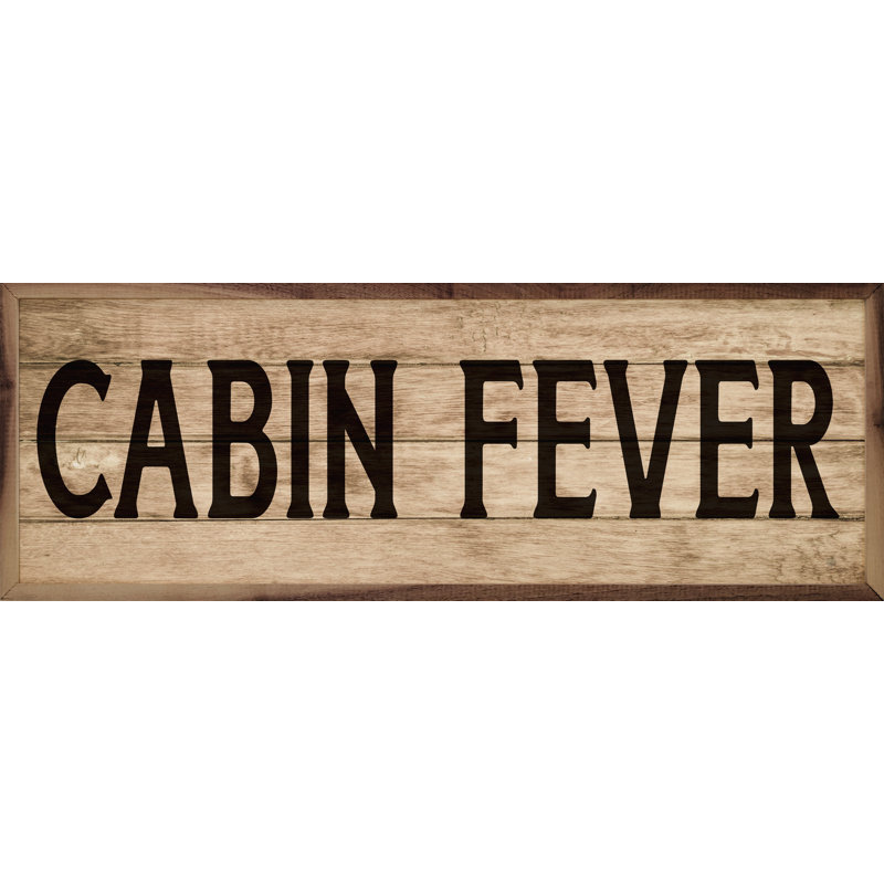 Cabin Fever, H 12 po x l 36 po