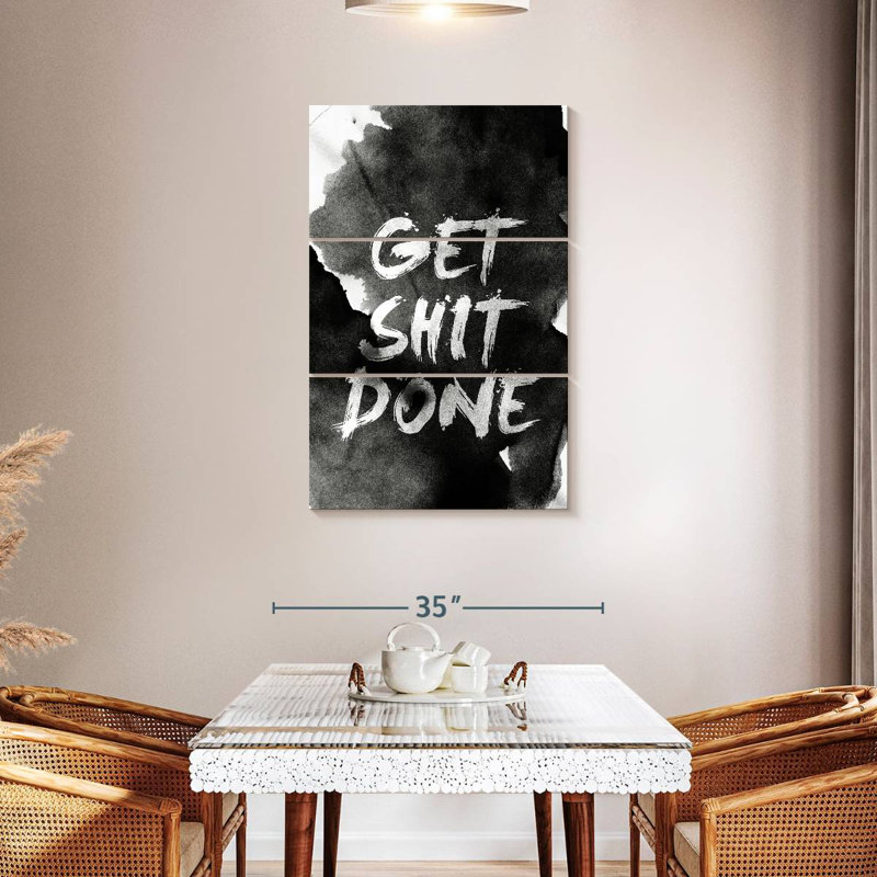 Get Shit Done, 38" H x 24" W