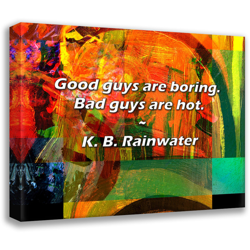 Citation artistique «Les bons sont ennuyeux. Les méchants sont chauds.» Toile tendue par K. K. Rainwater Gallery