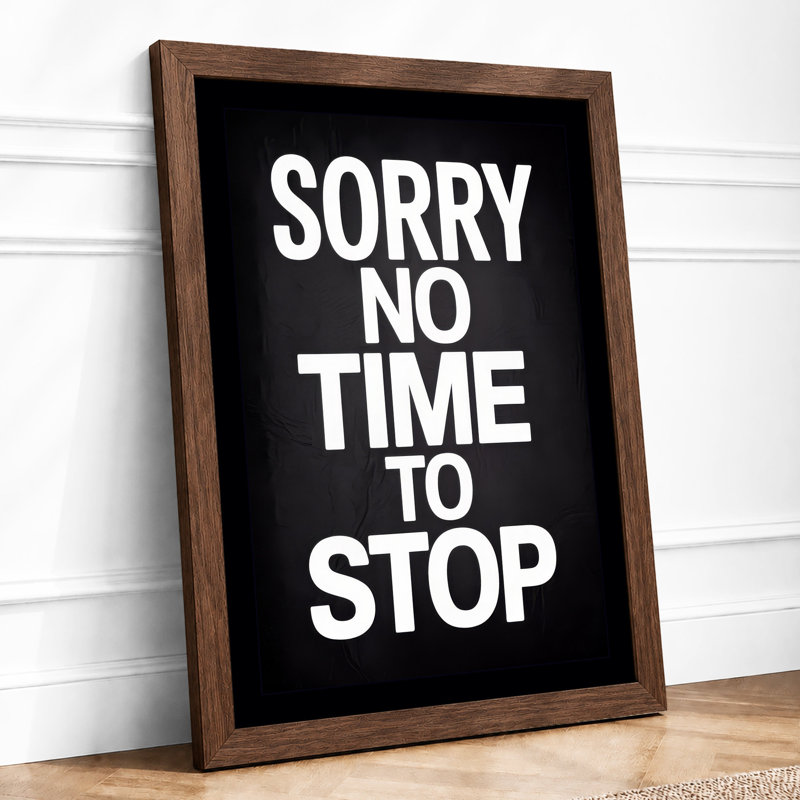 Sorry No Time To Stop Typography - Print, Walnut, A1 - 84.1 x 59.4 cm