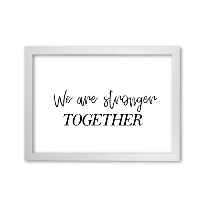 We Are Stronger Together - Print