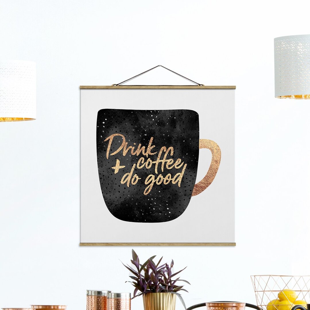 Stoffbild Mit Posterleisten - Elisabeth Fredriksson - Drink Coffee, Do Good - Schwarz - Quadrat 1:1