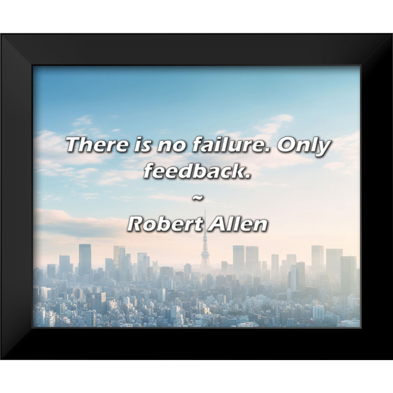Robert Allen Quote: There is no failure. Only feedback.