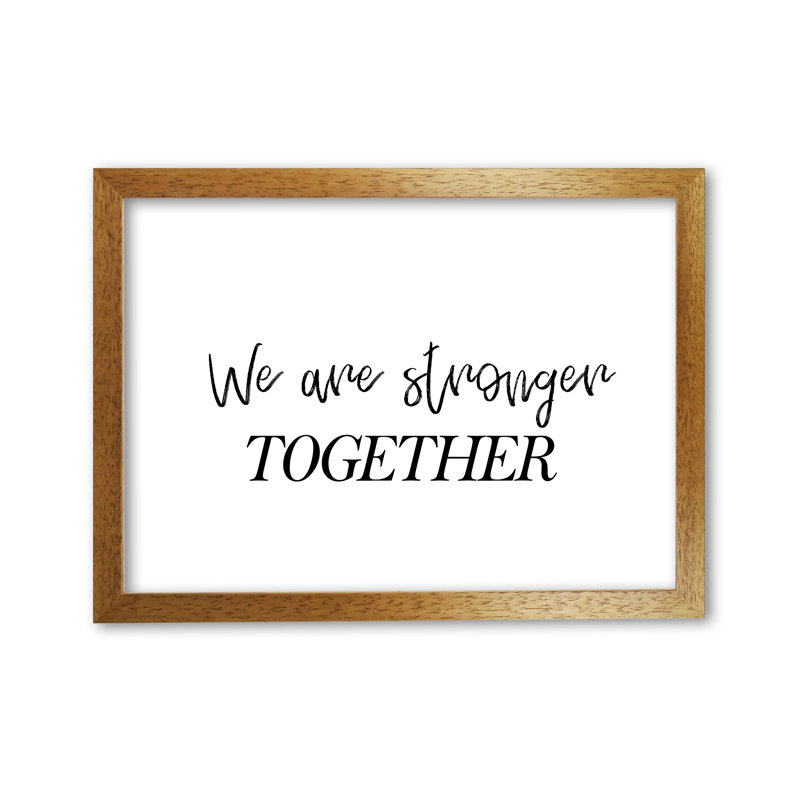 We Are Stronger Together - Print, Honey Oak Frame, 42 cm H x 30 cm W x 5 cm D