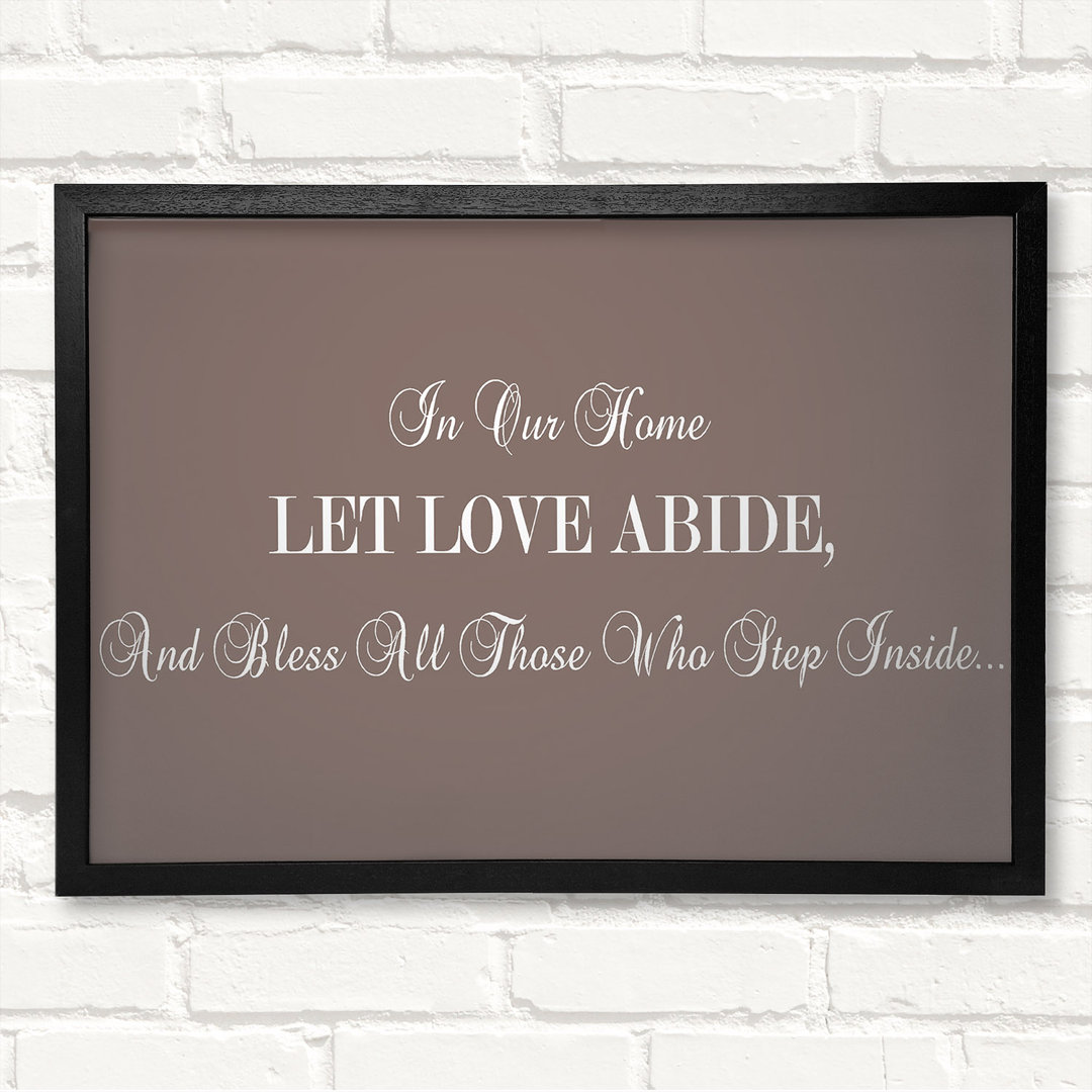 Love Quote In Our Home Let Love Abide - Closed Corner Frame Textual Art on Wood