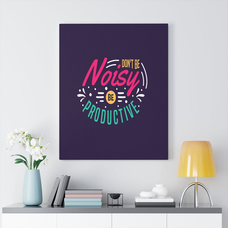 Don't Be Noisy Be Productive - Wrapped Canvas Print
