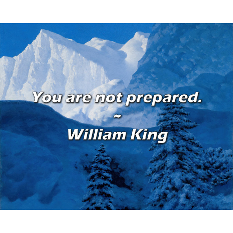 William King Quote: You are not prepared.