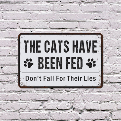 The Cats Have Been Fed Don’t Fall For Their Lies 10 Inch x 14 Inch Aluminum Sign
